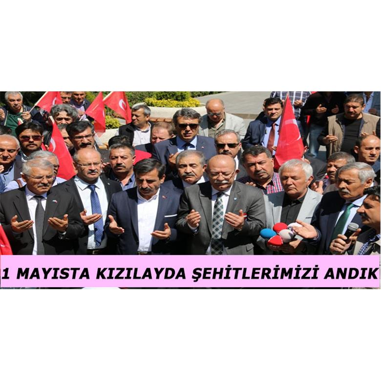 1 MAYIS`TA KIZILAYDA ŞEHİTLERİMİZİ ANDIK